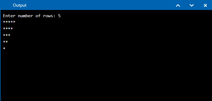 Output:
Enter number of rows: 5
*****
****
***
**
*