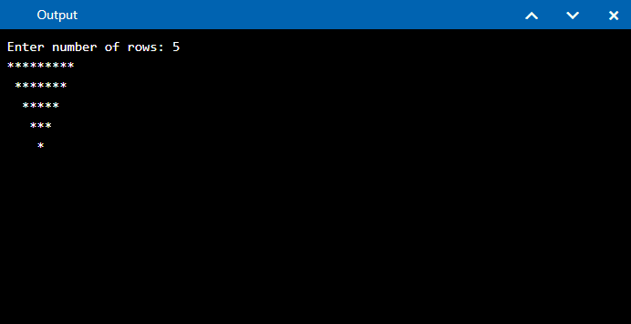                    Output
Enter number  of rows : 5
*********
 *******
  *****
   ***
    *