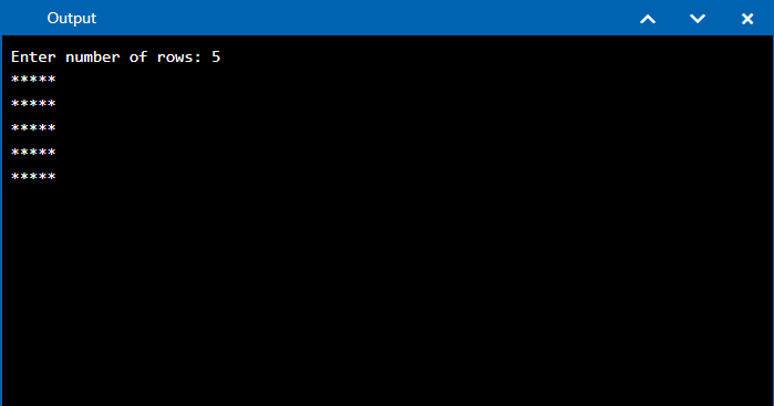 Output
Enter number of rows:
*****
*****
*****
*****
*****